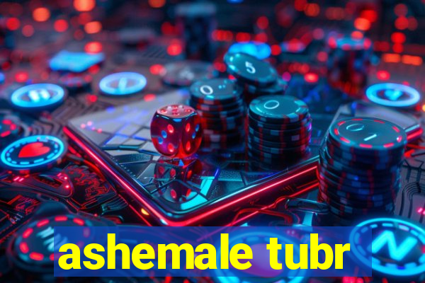 ashemale tubr